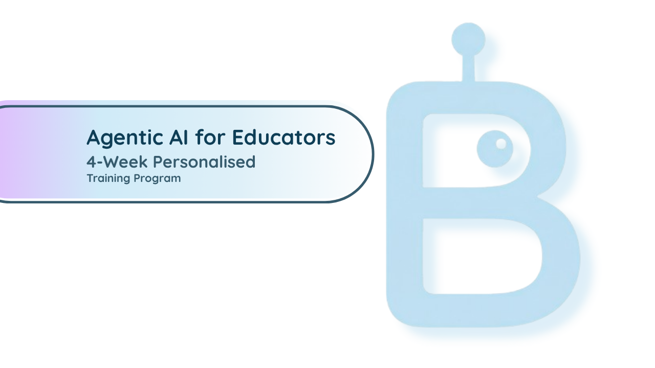Agentic AI for Educators - 4-Week Personalised Training Program